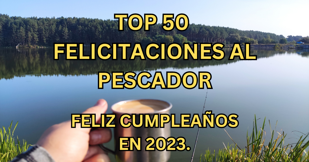 TOP 50 deseos de cumpleaños cortos para pescadores en 2023