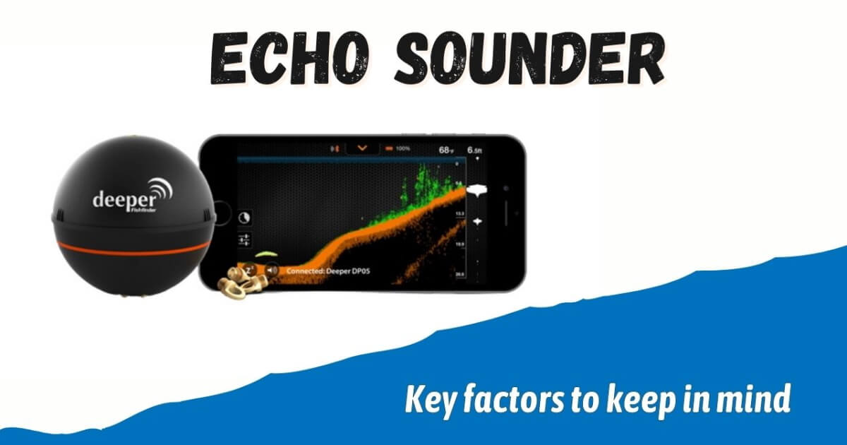 Key factors to keep in mind when buying a fishing echo sounder