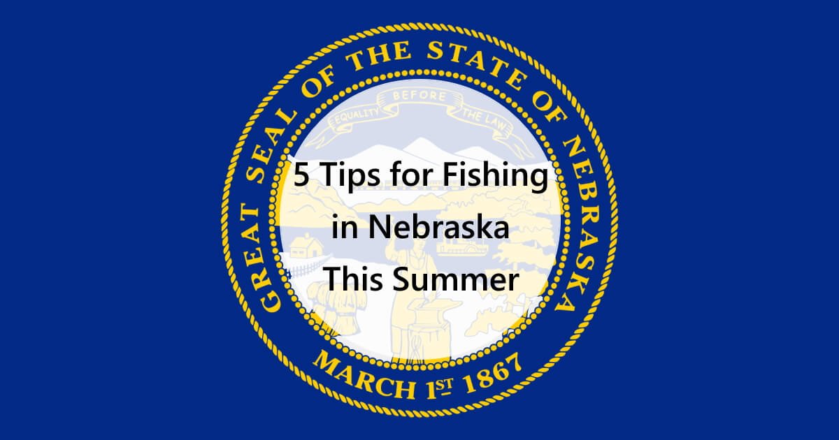 5 Tips for Fishing in Nebraska This Summer FisHub