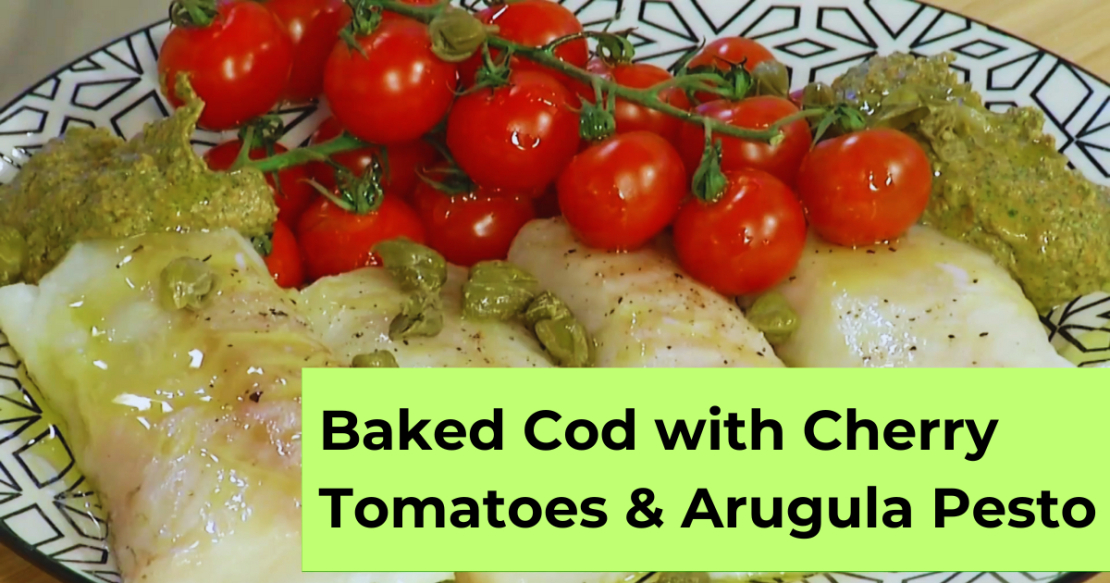 Mediterranean Baked Cod with Cherry Tomatoes & Arugula Pesto