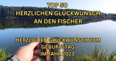 TOP 50 kurze Geburtstagswünsche für Angler im Jahr 2023