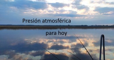 Presión atmosférica hoy - datos relevantes para los pescadores