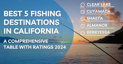 Best 5 Fishing Destinations in 2024: Your Ultimate Guide to California's Premier Spots