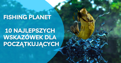 Fishing Planet: 10 najlepszych wskazówek dla początkujących